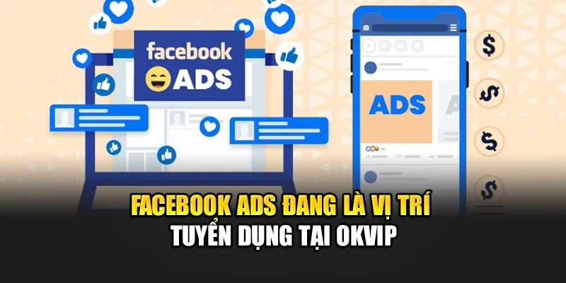 Facebook Ads đang là vị trí tuyển dụng tại OKVIP
