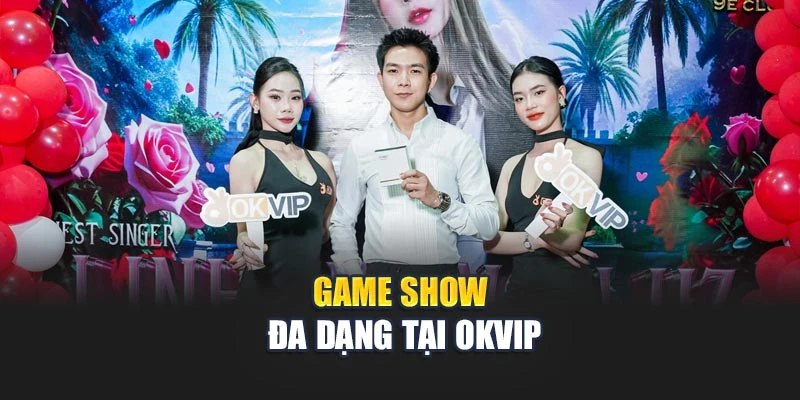 Game show đa dạng tại OKVIP