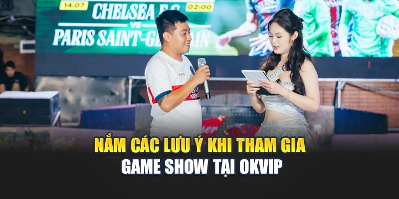 Nắm các lưu ý khi tham gia game show tại OKVIP
