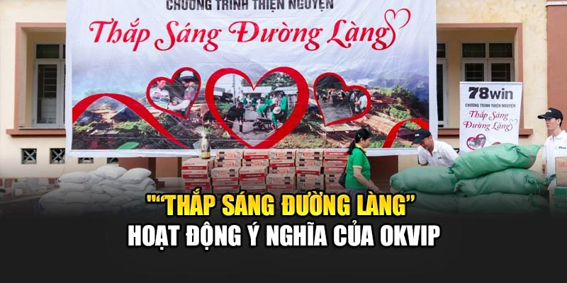 “Thắp Sáng Đường Làng” - Hoạt Động Ý Nghĩa Của OKVIP