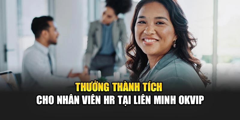 Thưởng thành tích cho nhân viên HR tại liên minh OKVIP