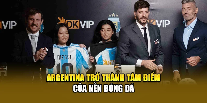 Argentina trở thành tâm điểm của nền bóng đá