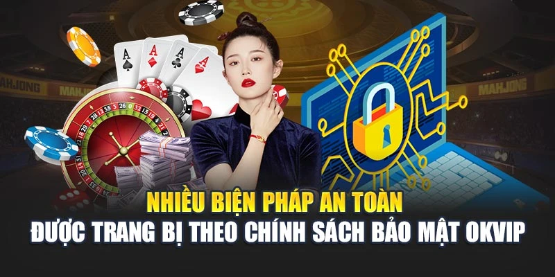 Nhiều biện pháp an toàn được trang bị theo chính sách bảo mật OKVIP