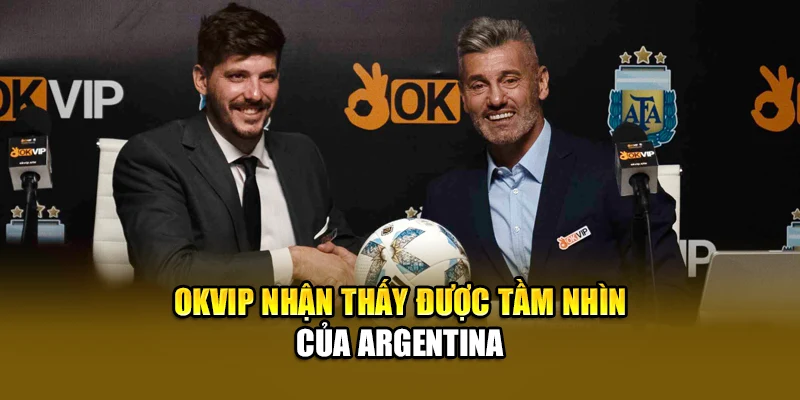 OKVIP nhận thấy được tầm nhìn của Argentina