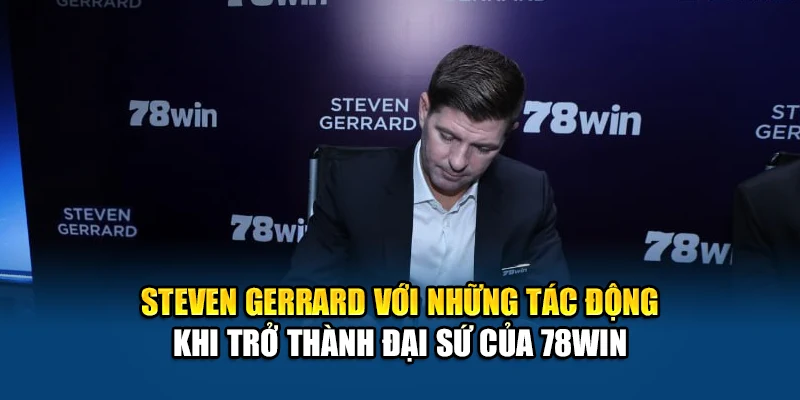 Steven Gerrard với những tác động khi trở thành đại sứ của 78WIN