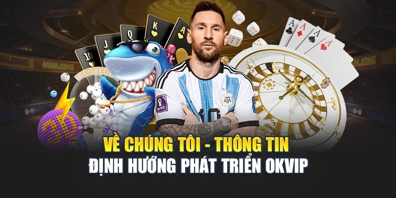 Về chúng tôi - Thông tin định hướng phát triển OKVIP
