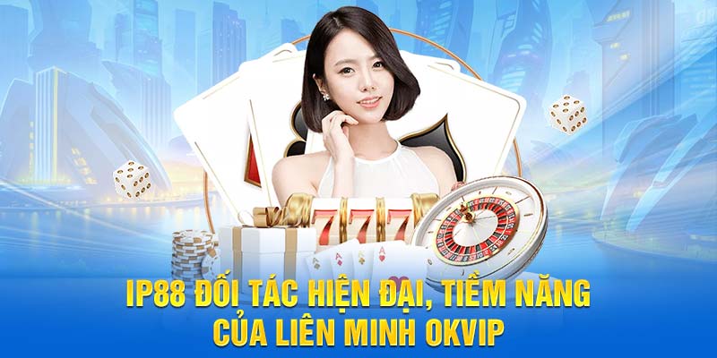 IP88 Đối Tác Hiện Đại, Tiềm Năng Của Liên Minh OKVIP