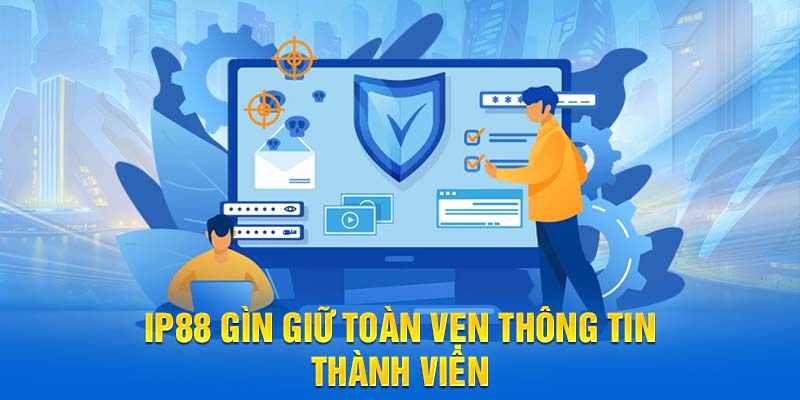 IP88 gìn giữ toàn vẹn thông tin thành viên