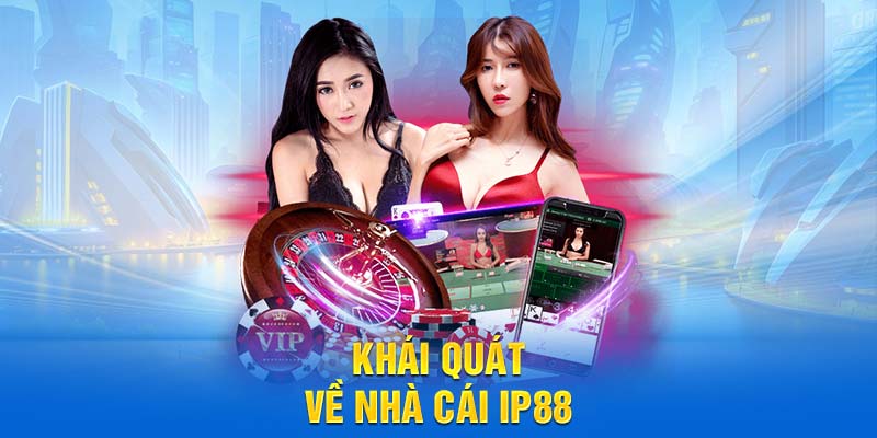 Khái quát về nhà cái IP88
