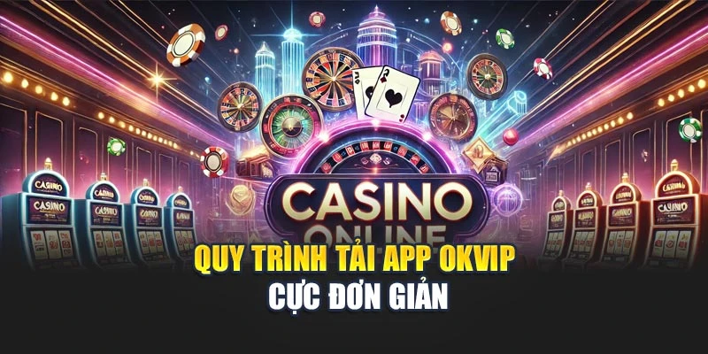 Quy trình tải app OKVIP cực đơn giản